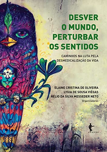 Ler Desver o mundo, perturbar os sentidos: caminhos na luta pela desmedicalização da vida, do autor Elaine Cristina de Oliveira (Org.); Lygia de Sousa Viégas (Org.); Hélio da Silva Messeder Neto (Org.) Ler Desver o mundo, perturbar os sentidos: caminhos na luta pela desmedicalização da vida, do autor Elaine Cristina de Oliveira (Org.); Lygia de Sousa Viégas (Org.); Hélio da Silva Messeder Neto (Org.)