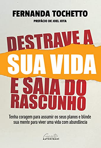 Ler Destrave a sua vida e saia do rascunho: Tenha coragem para assumir os seus planos e blinde sua mente para viver uma vida com abundância, do autor Fernanda Tochetto Ler Destrave a sua vida e saia do rascunho: Tenha coragem para assumir os seus planos e blinde sua mente para viver uma vida com abundância, do autor Fernanda Tochetto