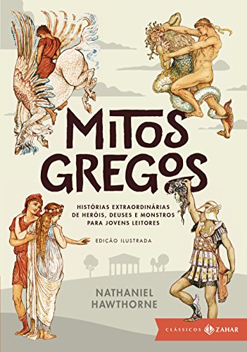 Ler Mitos gregos: edição ilustrada: Histórias extraordinárias de heróis, deuses e monstros para jovens leitores, do autor Nathaniel Hawthorne Ler Mitos gregos: edição ilustrada: Histórias extraordinárias de heróis, deuses e monstros para jovens leitores, do autor Nathaniel Hawthorne