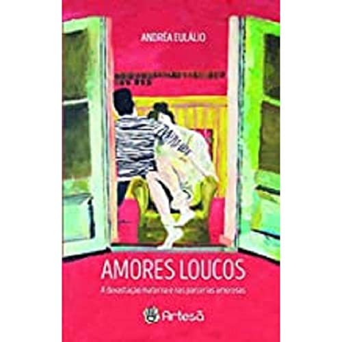Ler Amores Loucos: a Devastação Materna e nas Parcerias Amorosas, do autor Andréa Eulálio