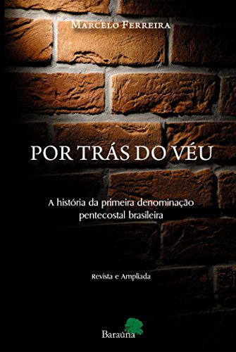 Ler Por trás do véu - a história da primeira denominação pentecostal, do autor Marcelo Ferreira Ler Por trás do véu - a história da primeira denominação pentecostal, do autor Marcelo Ferreira