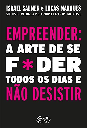Ler Empreender: a arte de se foder todos os dias e não desistir: Um manual de sobrevivência para o mundo real do empreendedorismo., do autor Israel Salmen; Lucas Marques Ler Empreender: a arte de se foder todos os dias e não desistir: Um manual de sobrevivência para o mundo real do empreendedorismo., do autor Israel Salmen; Lucas Marques