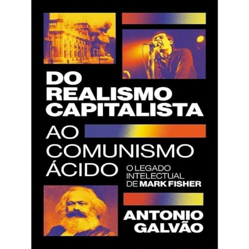 Ler DO REALISMO CAPITALISTA AO COMUNISMO ÁCIDO: O LEGADO DE MARK FISHER, do autor ANTONIO GALVAO Ler DO REALISMO CAPITALISTA AO COMUNISMO ÁCIDO: O LEGADO DE MARK FISHER, do autor ANTONIO GALVAO