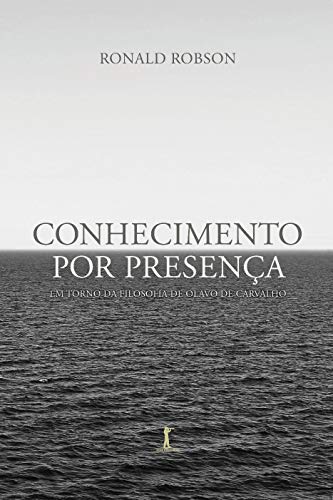 Ler Conhecimento Por Presença: Em Torno Da Filosofia De Olavo De Carvalho, do autor Ronald Robson Ler Conhecimento Por Presença: Em Torno Da Filosofia De Olavo De Carvalho, do autor Ronald Robson
