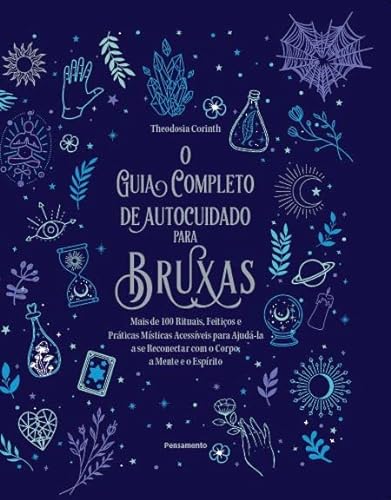 Ler O guia completo de autocuidado para bruxas: Mais de 100 rituais, feitiços e práticas místicas acessíveis para ajudála a se reconectar com o corpo, a mente e o espírito., do autor Theodosia Corinth Ler O guia completo de autocuidado para bruxas: Mais de 100 rituais, feitiços e práticas místicas acessíveis para ajudála a se reconectar com o corpo, a mente e o espírito., do autor Theodosia Corinth