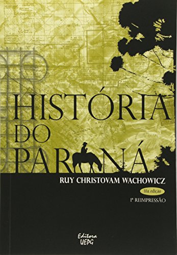 Ler História Do Paraná - 10ª Edição - 1ª Reimpressão, do autor Ruy Christovam Wachowicz Ler História Do Paraná - 10ª Edição - 1ª Reimpressão, do autor Ruy Christovam Wachowicz