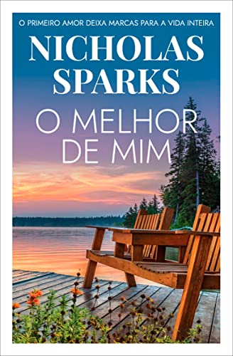 Ler O melhor de mim: O primeiro amor deixa marcas para a vida inteira, do autor Nicholas Sparks Ler O melhor de mim: O primeiro amor deixa marcas para a vida inteira, do autor Nicholas Sparks