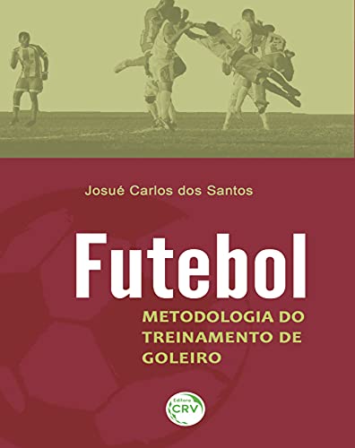 Ler Futebol: metodologia de treinamento do goleiro, do autor Josué Carlos dos Santos