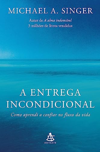 Ler A entrega incondicional: Como aprendi a confiar no fluxo da vida, do autor Michael A. Singer Ler A entrega incondicional: Como aprendi a confiar no fluxo da vida, do autor Michael A. Singer