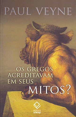 Ler Os gregos acreditavam em seus mitos?: Ensaio sobre a imaginação constituinte, do autor Paul Veyne