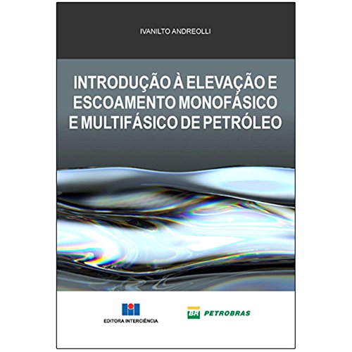 Ler Introdução à Elevação e Escoamento Monofásico e Multifásico de Petróleo, do autor Ivanilto Andreolli; Petrobras Ler Introdução à Elevação e Escoamento Monofásico e Multifásico de Petróleo, do autor Ivanilto Andreolli; Petrobras
