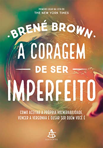 Capa de A coragem de ser imperfeito: Como aceitar a própria vulnerabilidade, vencer a vergonha e ousar ser quem você é, de Brené Brown