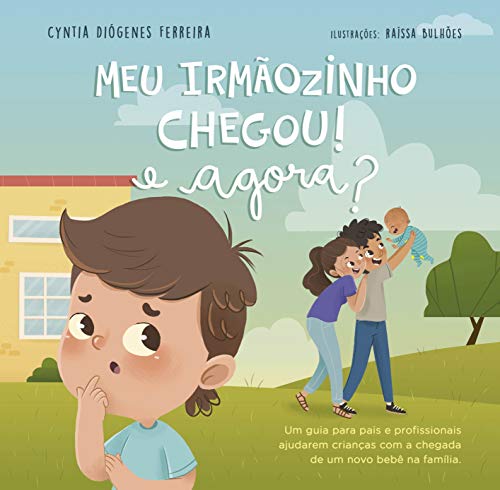 Ler Meu Irmãozinho Chegou, e Agora?: um Guia Para Pais e Profissionais Ajudarem Crianças com a Chegada de um Novo Bebê na Família, do autor Cyntia Diógenes Ferreira Ler Meu Irmãozinho Chegou, e Agora?: um Guia Para Pais e Profissionais Ajudarem Crianças com a Chegada de um Novo Bebê na Família, do autor Cyntia Diógenes Ferreira