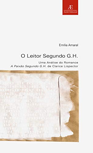 Ler O Leitor Segundo G.H.: Uma Análise do Romance A Paixão Segundo G.H. de Clarice Lispector: 19, do autor Emília Amaral Ler O Leitor Segundo G.H.: Uma Análise do Romance A Paixão Segundo G.H. de Clarice Lispector: 19, do autor Emília Amaral