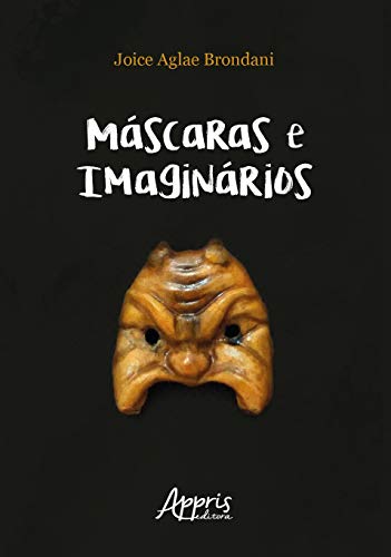 Ler Máscaras e imaginários: bufão, commedia dell'arte e práticas espetaculares populares brasileiras, de Joice Agle Brondani