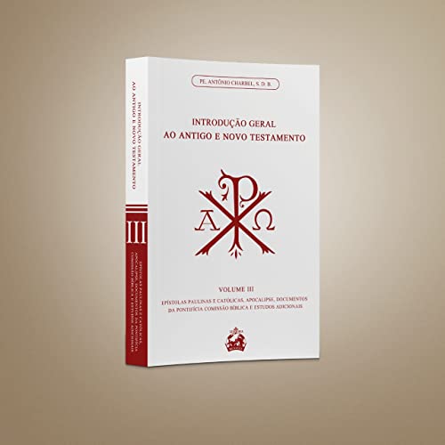 Ler INTRODUÇÃO GERAL AO ANTIGO E NOVO TESTAMENTO VOLUME 3: EPÍSTOLAS PAULINAS E CATÓLICAS, APOCALIPSE, DOCUMENTOS, de PE. ANTÔNIO CHARBEL