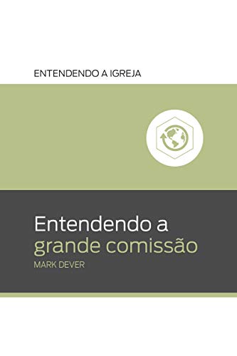 Ler Entendendo a Grande Comissão: Entendendo a igreja, de Mark Dever