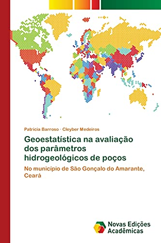 Ler Geoestatística na avaliação dos parâmetros hidrogeológicos de poços: No município de São Gonçalo do Amarante, Ceará, de Patrícia Barroso; Cleyber Medeiros