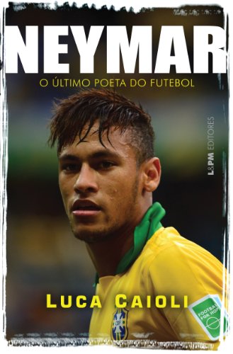 Ler Neymar: o último Poeta do Futebol, de Luca Caioli