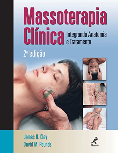 Ler Massoterapia clínica: Integrando anatomia e tratamento, de James H. Clay; David M. Pounds