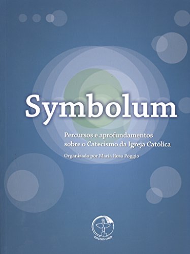 Ler Symbolum - Percursos e Aprofundamentos Sobre o Catecismo da Igreja Católica, do autor Maria Rosa Poggio Ler Symbolum - Percursos e Aprofundamentos Sobre o Catecismo da Igreja Católica, do autor Maria Rosa Poggio