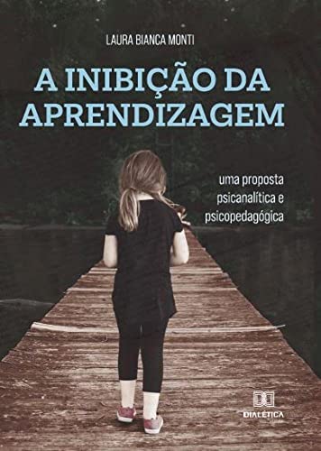 Ler A Inibição da aprendizagem: uma proposta psicanalítica e psicopedagógica, de Laura Bianca Monti