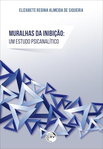 Ler Muralhas da inibição: um estudo psicanalítico, de Elizabete Regina Almeida de Siqueira