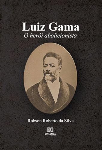 Ler Luiz Gama: o herói abolicionista, de Robson Roberto da Silva