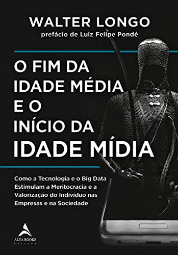 Ler O fim da Idade Média e o Início da Idade Mídia, de Walter Longo