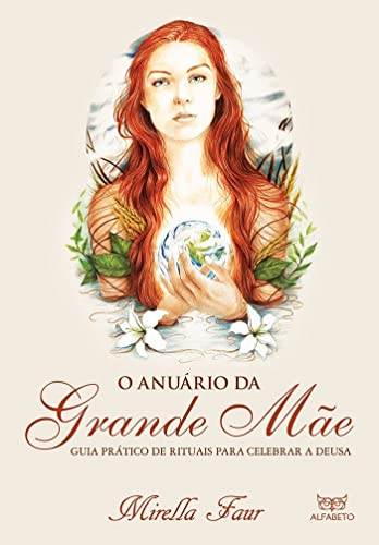 Ler O Anuário da Grande Mãe: Guia Prático de Rituais Para Celebrar a Deusa, do autor Mirella Faur Ler O Anuário da Grande Mãe: Guia Prático de Rituais Para Celebrar a Deusa, do autor Mirella Faur
