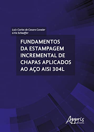 Ler Fundamentos da estampagem incremental de chapas aplicados ao aço aisi 304l, de Lirio Schaeffer