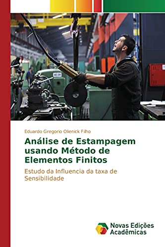 Ler Análise de Estampagem usando Método de Elementos Finitos: Estudo da Influencia da taxa de Sensibilidade, de Olienick Filho Eduardo Gregorio