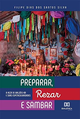 Ler Preparar, Rezar e Sambar: A Reza de Brejões-BA e suas espetacularidades, do autor Filipe Dias dos Santos Silva Ler Preparar, Rezar e Sambar: A Reza de Brejões-BA e suas espetacularidades, do autor Filipe Dias dos Santos Silva