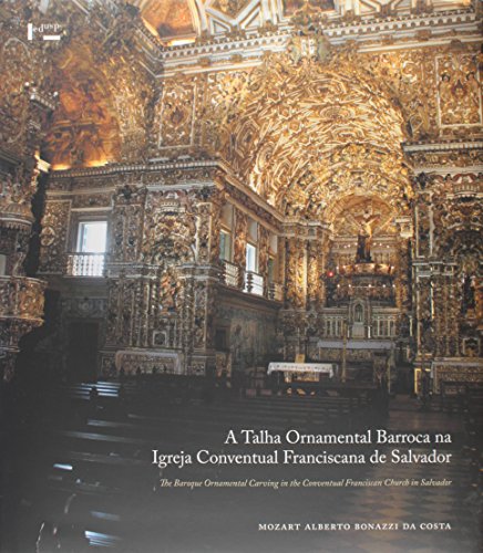 Ler A Talha Ornamental Barroca na Igreja Conventual Franciscana de Salvador, de Mozart Alberto Bonazzi da Costa