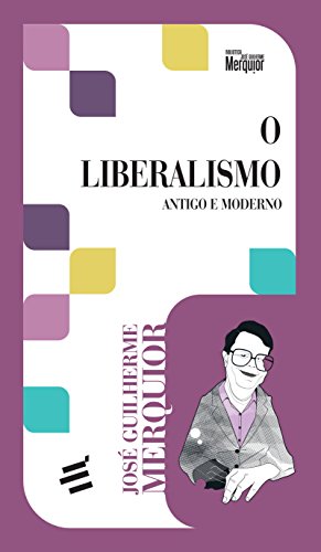 Ler O Liberalismo: Antigo e Moderno, de José Guilherme Merquior