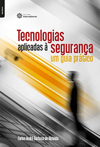 Ler Tecnologias aplicadas à segurança:: um guia prático, do autor Carlos André Barbosa De Almeida Ler Tecnologias aplicadas à segurança:: um guia prático, do autor Carlos André Barbosa De Almeida