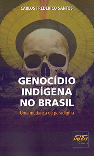 Ler Genocídio Indígena no Brasil: uma Mudança de Paradigma, de Carlos Frederico Santos