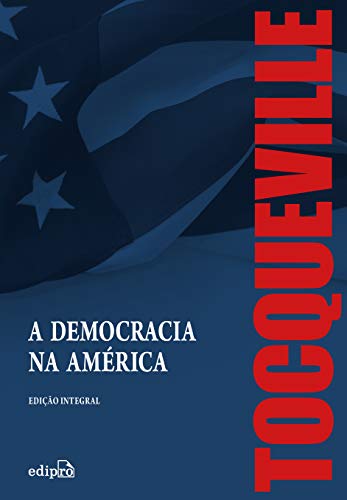 Ler A Democracia na América - Edição Integral, de Alexis de Tocqueville