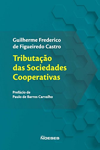 Ler Tributação das Sociedades Cooperativas, de Guilherme Frederico de Figueiredo Castro