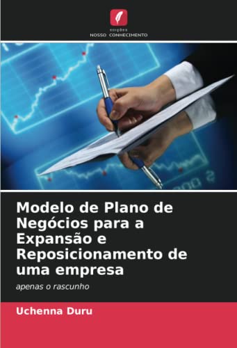 Ler Modelo de Plano de Negócios para a Expansão e Reposicionamento de uma empresa: apenas o rascunho, de Uchenna Duru