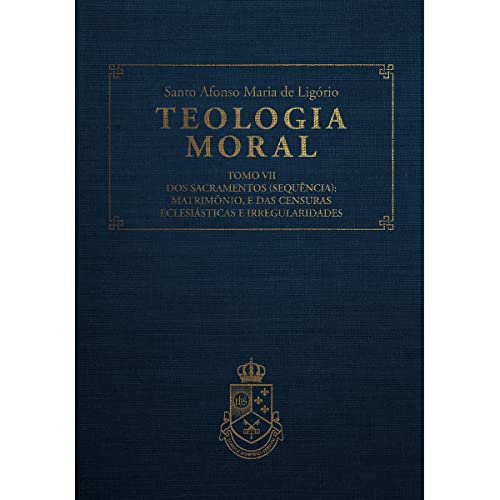 Ler Teologia Moral VII, do autor Santo Afonso Maria de Ligório Ler Teologia Moral VII, do autor Santo Afonso Maria de Ligório