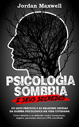 Ler Psicologia Sombria e seus Segredos: Os usos práticos e as melhores defesas da guerra psicológica na vida cotidiana. Como detectar e se defender contra manipulação, engano, persuasão obscura, do autor Jordan Maxwell Ler Psicologia Sombria e seus Segredos: Os usos práticos e as melhores defesas da guerra psicológica na vida cotidiana. Como detectar e se defender contra manipulação, engano, persuasão obscura, do autor Jordan Maxwell