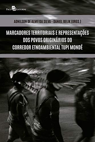 Ler Marcadores territoriais e representações dos povos originários do corredor Etnoambiental Tupi Mondé, do autor Adnilson de Almeida Silva; Daniel Belik Ler Marcadores territoriais e representações dos povos originários do corredor Etnoambiental Tupi Mondé, do autor Adnilson de Almeida Silva; Daniel Belik