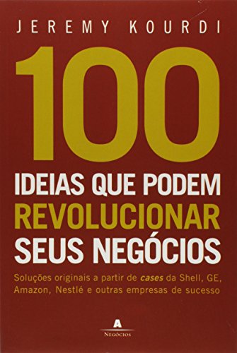 Ler 100 Idéias Que Podem Revolucionar Seus Negócios, do autor Jeremy Kourdi