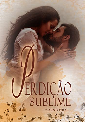 Ler Perdição Sublime (Livro Único), do autor Clarissa Coral Ler Perdição Sublime (Livro Único), do autor Clarissa Coral