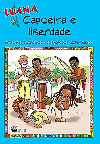 Ler Luana - Capoeira e Liberdade, do autor Aroldo Macedo; Oswaldo Faustino Ler Luana - Capoeira e Liberdade, do autor Aroldo Macedo; Oswaldo Faustino