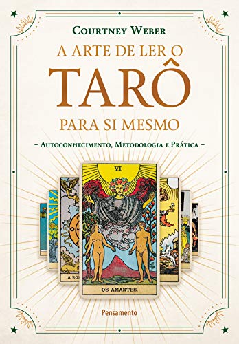 Ler A Arte de Ler o Tarô para Si Mesmo: Autoconhecimento, Metodologia e Prática, do autor Courtney Weber Ler A Arte de Ler o Tarô para Si Mesmo: Autoconhecimento, Metodologia e Prática, do autor Courtney Weber