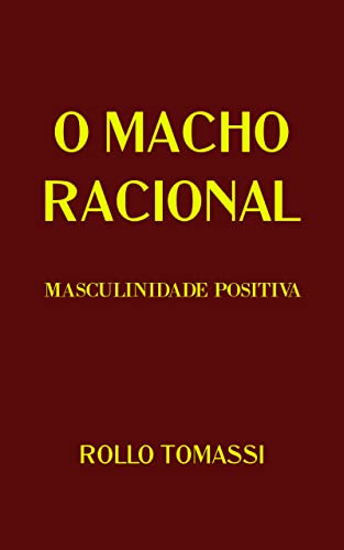Ler O MACHO RACIONAL - MASCULINIDADE POSITIVA, do autor Rollo Tomassi