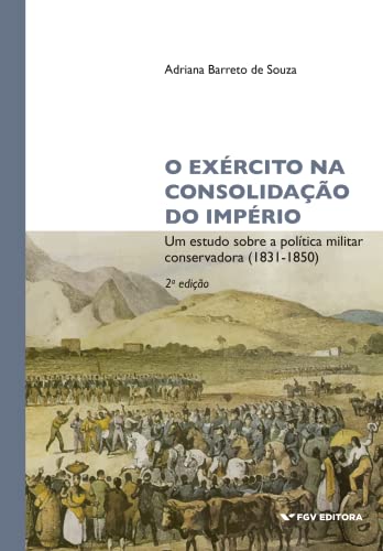 Ler O Exército na consolidação do Império: um estudo sobre a política militar conservadora (1831-1850), do autor Adriana Barreto de Souza