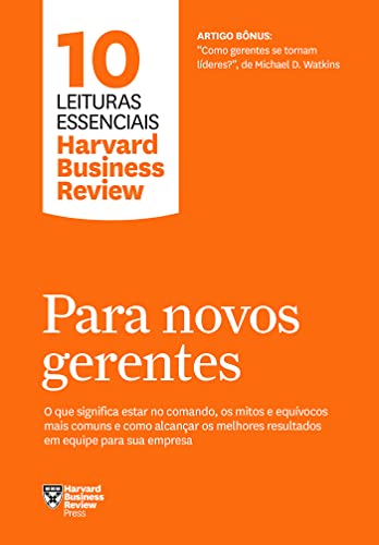 Ler Para novos gerentes (10 leituras essenciais - HBR): O que significa estar no comando, os mitos e equívocos mais comuns e como alcançar os melhores resultados em equipe para sua empresa, do autor Harvard Business Review Ler Para novos gerentes (10 leituras essenciais - HBR): O que significa estar no comando, os mitos e equívocos mais comuns e como alcançar os melhores resultados em equipe para sua empresa, do autor Harvard Business Review